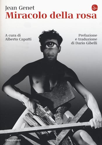 Miracolo della rosa - Jean Genet - Libro Il Saggiatore 2019, La cultura | Libraccio.it