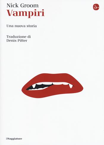 Vampiri. Una nuova storia - Nick Groom - Libro Il Saggiatore 2019, La cultura | Libraccio.it