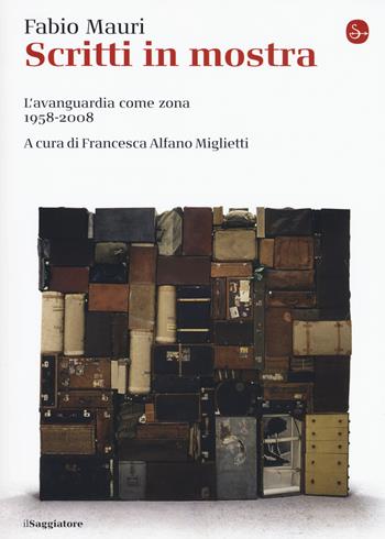 Scritti in mostra. L’avanguardia come zona 1958-2008 - Fabio Mauri - Libro Il Saggiatore 2019, La cultura | Libraccio.it