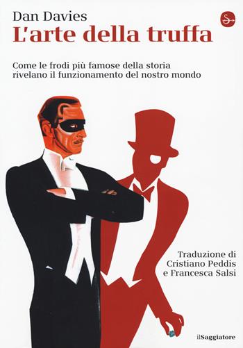 L'arte della truffa. Come le frodi più famose della storia rivelano il funzionamento del nostro mondo - Dan Davies - Libro Il Saggiatore 2019, La cultura | Libraccio.it