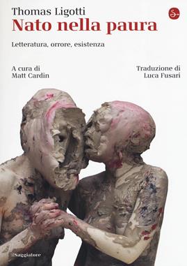 Nato nella paura. Letteratura, orrore, esistenza - Thomas Ligotti - Libro Il Saggiatore 2019, La cultura | Libraccio.it
