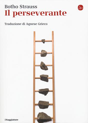 Il perseverante - Botho Strauss - Libro Il Saggiatore 2020, La cultura | Libraccio.it