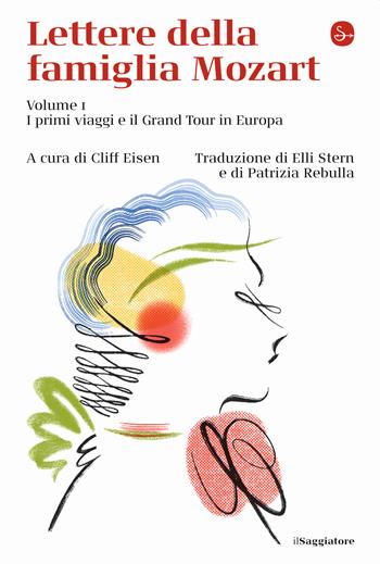 Lettere della famiglia Mozart. Vol. 1: I primi viaggi e il Grand Tour in Europa  - Libro Il Saggiatore 2022, La cultura | Libraccio.it