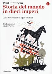 Storia del mondo in dieci imperi. Dalla Mesopotamia agli Stati Uniti