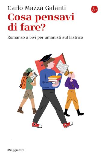Cosa pensavi di fare? Romanzo a bivi per umanisti sul lastrico - Carlo Mazza Galanti - Libro Il Saggiatore 2020, La cultura | Libraccio.it
