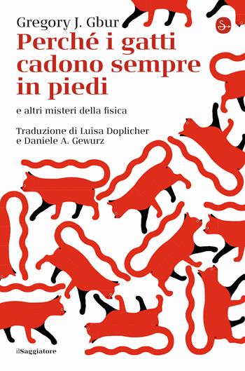 Perché i gatti cadono sempre in piedi e altri misteri della fisica - Gregory J. Gbur - Libro Il Saggiatore 2020, La cultura | Libraccio.it