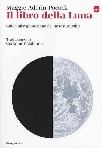 Il libro della luna. Guida all'esplorazione del nostro satellite - Maggie Aderin-Pocock - Libro Il Saggiatore 2020, La cultura | Libraccio.it