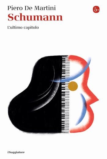Schumann. L'ultimo capitolo - Piero De Martini - Libro Il Saggiatore 2020, La cultura | Libraccio.it