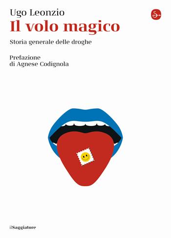 Il volo magico. Storia generale delle droghe - Ugo Leonzio - Libro Il Saggiatore 2020, La cultura | Libraccio.it