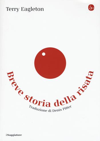 Breve storia della risata - Terry Eagleton - Libro Il Saggiatore 2020, La cultura | Libraccio.it