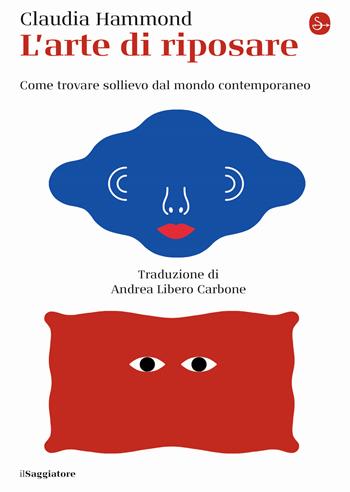 L' arte di riposare. Come trovare sollievo dal mondo contemporaneo - Claudia Hammond - Libro Il Saggiatore 2020, La piccola cultura | Libraccio.it