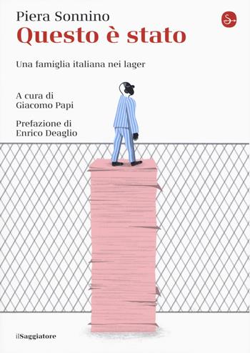 Questo è stato. Una famiglia italiana nei lager - Piera Sonnino - Libro Il Saggiatore 2020, Saggi. Tascabili | Libraccio.it