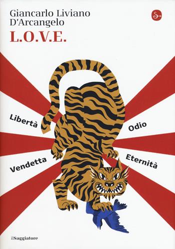 L.o.v.e. Libertà. Odio. Vendetta. Eternità - Giancarlo Liviano D'Arcangelo - Libro Il Saggiatore 2020 | Libraccio.it