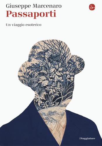 Passaporti. Un viaggio esoterico - Giuseppe Marcenaro - Libro Il Saggiatore 2020, La cultura | Libraccio.it