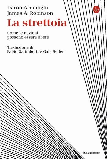 La strettoia. Come le nazioni possono essere libere - Daron Acemoglu, James A. Robinson - Libro Il Saggiatore 2020, La cultura | Libraccio.it