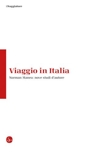 Viaggio in Italia. Norman Manea: nove studi d'autore. Ediz. italiana e rumena  - Libro Il Saggiatore 2021 | Libraccio.it