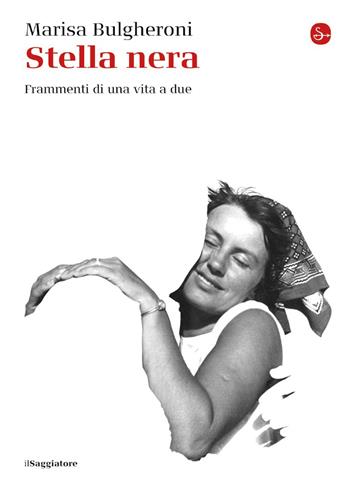 Stella nera. Frammenti di una vita a due - Marisa Bulgheroni - Libro Il Saggiatore 2020, La cultura | Libraccio.it
