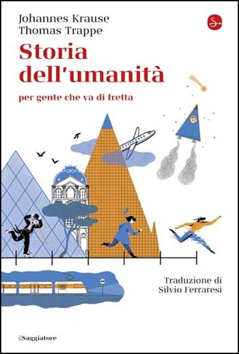 Storia dell'umanità per gente che va di fretta - Johannes Krause, Trappe Thomas - Libro Il Saggiatore 2020, La cultura | Libraccio.it