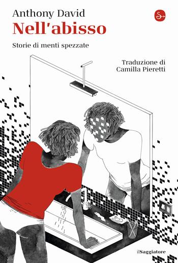 Nell'abisso. Storie di menti spezzate - Anthony David - Libro Il Saggiatore 2020, La cultura | Libraccio.it