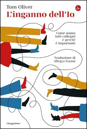 L' inganno dell'Io. Come siamo tutti collegati e perché è importante - Tom Oliver - Libro Il Saggiatore 2020, La cultura | Libraccio.it