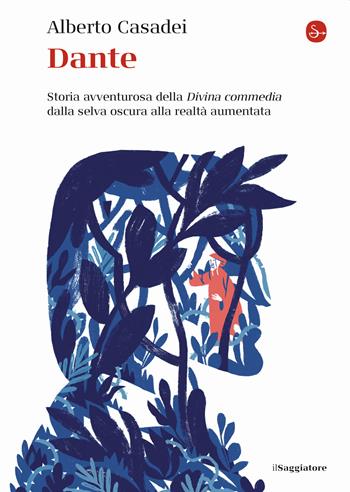 Dante. Storia avventurosa della Divina commedia dalla selva oscura alla realtà aumentata - Alberto Casadei - Libro Il Saggiatore 2020, La piccola cultura | Libraccio.it