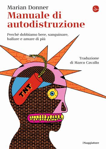 Manuale di autodistruzione. Perché dobbiamo bere, sanguinare, ballare e amare di più - Marian Donner - Libro Il Saggiatore 2020, La piccola cultura | Libraccio.it