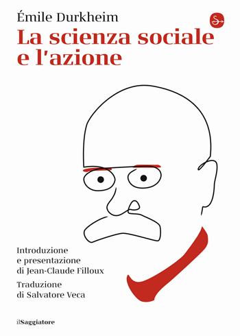 La scienza sociale e l'azione - Émile Durkheim - Libro Il Saggiatore 2020, La piccola cultura | Libraccio.it