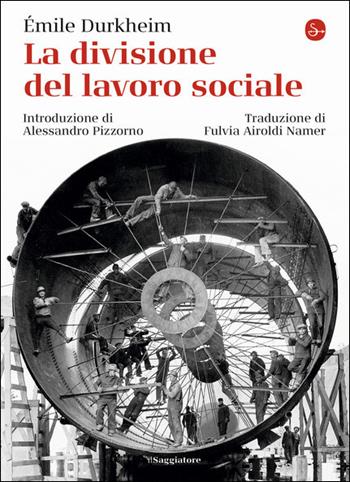 La divisione del lavoro sociale - Émile Durkheim - Libro Il Saggiatore 2021, La cultura | Libraccio.it