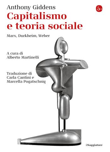 Capitalismo e teoria sociale. Marx, Durkheim, Weber - Anthony Giddens - Libro Il Saggiatore 2021, La cultura | Libraccio.it