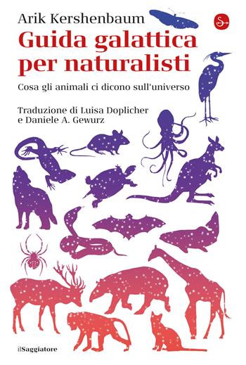 Guida galattica per naturalisti. Cosa gli animali ci dicono sull'universo - Arik Kershenbaum - Libro Il Saggiatore 2021, La cultura | Libraccio.it