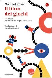 Il libro dei giochi. 101 modi per divertirti di più nella vita