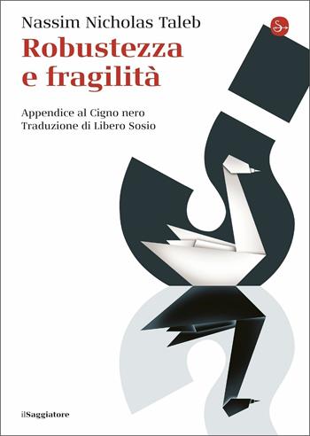 Robustezza e fragilità. Che fare? Il Cigno nero tre anni dopo - Nassim Nicholas Taleb - Libro Il Saggiatore 2020, La piccola cultura | Libraccio.it