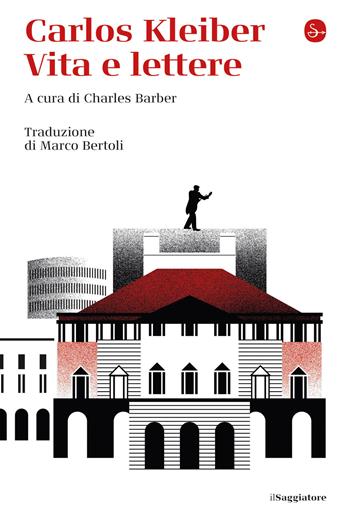 Carlos Kleiber. Vita e lettere  - Libro Il Saggiatore 2020, La cultura | Libraccio.it