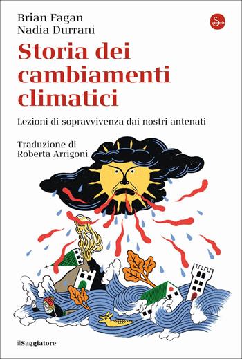 Storia dei cambiamenti climatici. Lezioni di sopravvivenza dai nostri antenati - Brian Murray Fagan, Nadia Durrani - Libro Il Saggiatore 2022, La cultura | Libraccio.it