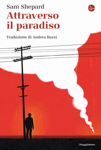 Attraverso il paradiso - Sam Shepard - Libro Il Saggiatore 2020, La cultura | Libraccio.it