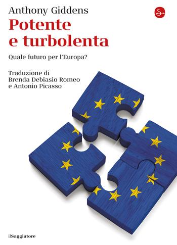 Potente e turbolenta. Quale futuro per l'Europa? - Anthony Giddens - Libro Il Saggiatore 2021, La cultura | Libraccio.it
