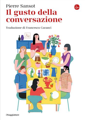 Il gusto della conversazione - Pierre Sansot - Libro Il Saggiatore 2020, La piccola cultura | Libraccio.it