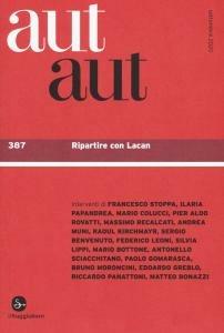 Aut aut. Vol. 387: Ripartire con Lacan.  - Libro Il Saggiatore 2020 | Libraccio.it