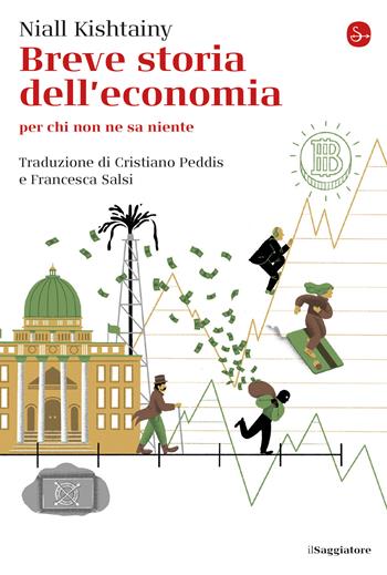 Breve storia dell'economia per chi non ne sa niente - Niall Kishtainy - Libro Il Saggiatore 2020, La piccola cultura | Libraccio.it