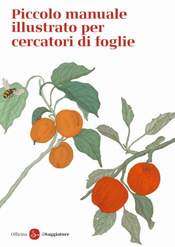 Piccolo manuale illustrato per cercatori di foglie. Ediz. a colori - Officina Saggiatore - Libro Il Saggiatore 2021, La piccola cultura | Libraccio.it