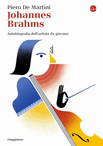 Johannes Brahms. Autobiografia dell'artista da giovane - Piero De Martini - Libro Il Saggiatore 2021, La cultura | Libraccio.it