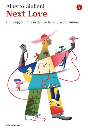 Next love. Un viaggio inatteso dentro la natura dell'amore - Alberto Giuliani - Libro Il Saggiatore 2023, La cultura | Libraccio.it