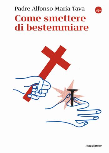 Come smettere di bestemmiare - Alfonso Maria Tava (padre) - Libro Il Saggiatore 2021, La piccola cultura | Libraccio.it