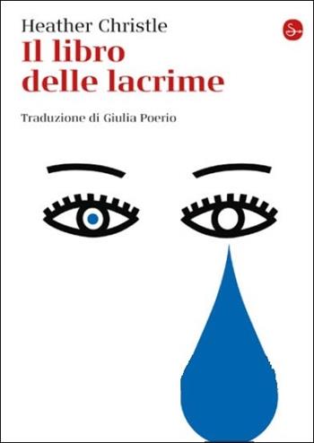 Il libro delle lacrime - Heather Christle - Libro Il Saggiatore 2021, La cultura | Libraccio.it