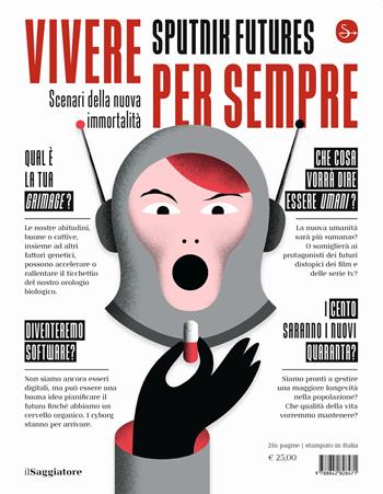 Vivere per sempre. Scenari della nuova immortalità - Sputnik Futures - Libro Il Saggiatore 2021, La cultura | Libraccio.it
