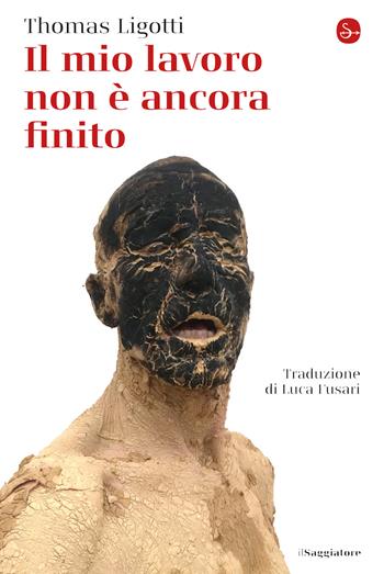 Il mio lavoro non è ancora finito - Thomas Ligotti - Libro Il Saggiatore 2020, La cultura | Libraccio.it