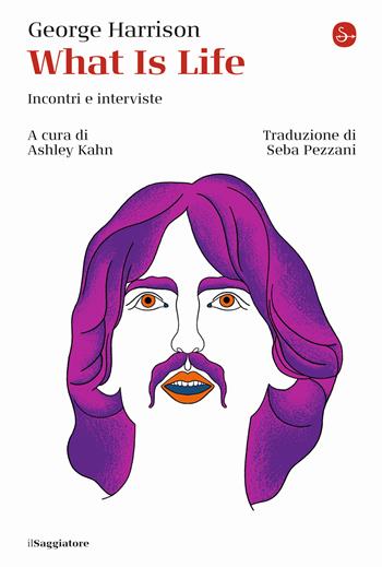 What is life. Incontri e interviste - George Harrison - Libro Il Saggiatore 2021, La cultura | Libraccio.it