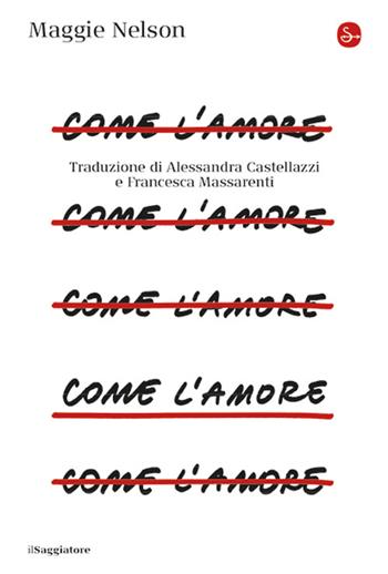 Come l'amore - Maggie Nelson - Libro Il Saggiatore 2026, La cultura | Libraccio.it