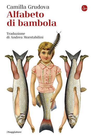 Alfabeto di bambola - Camilla Grudova - Libro Il Saggiatore 2020 | Libraccio.it