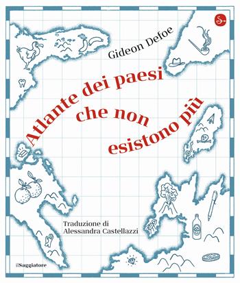 Atlante dei paesi che non esistono più - Gideon Defoe - Libro Il Saggiatore 2021, La piccola cultura | Libraccio.it